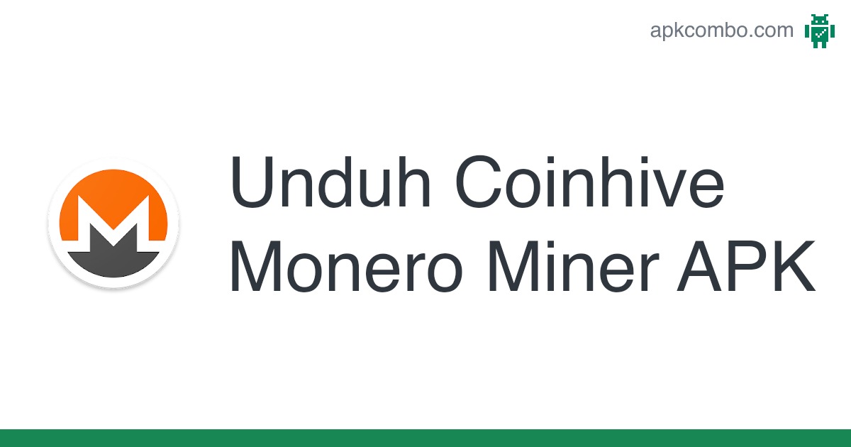 Download Coinhive Monero Miner APK - Latest Version 