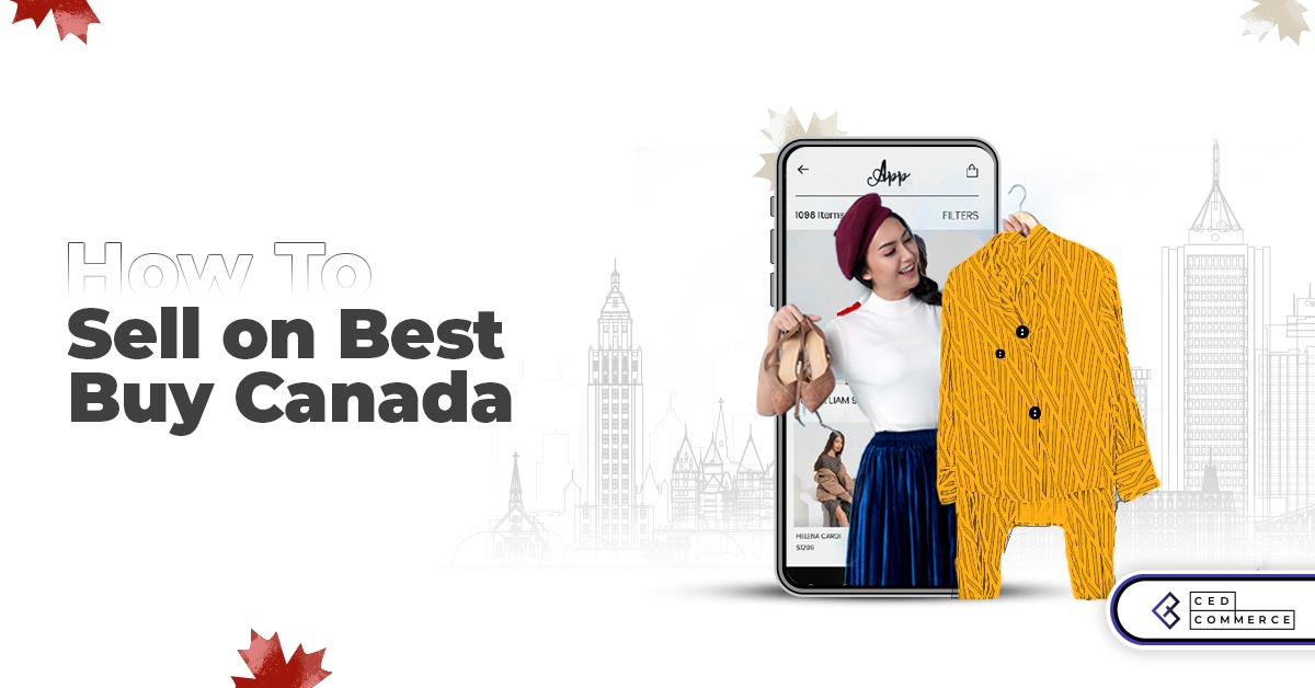 How to sell on Bestbuy Canada marketplace? Learn with CedCommerce