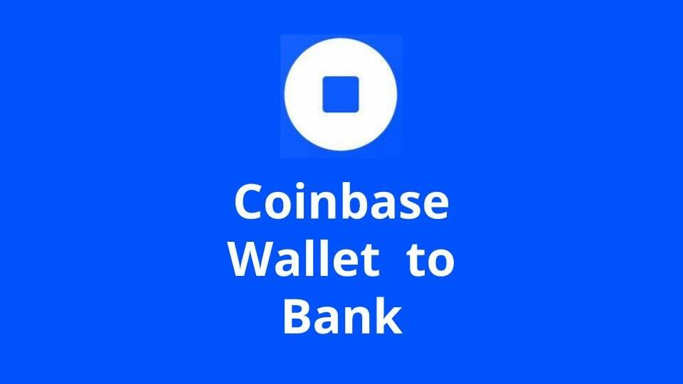 How to Transfer Money from Coinbase Wallet to Bank Account