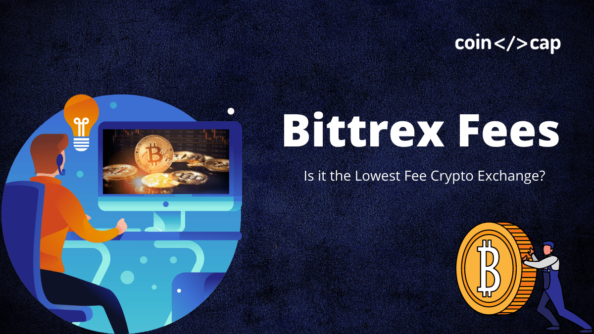 Bittrex Fees : Are You Paying Too Much Fees? - CoinCodeCap