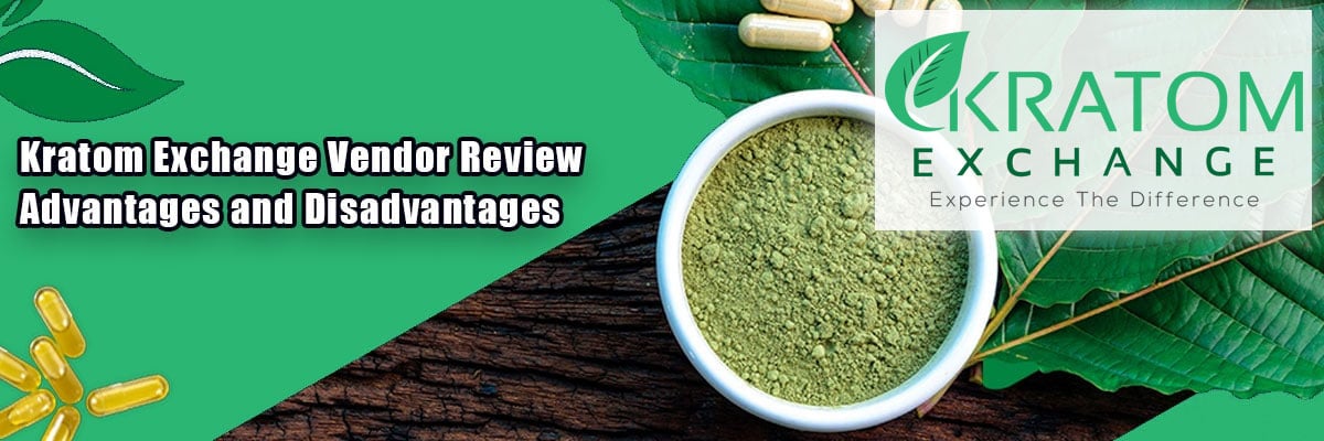 Kratom Exchange Vendor Review - Advantages and Disadvantages