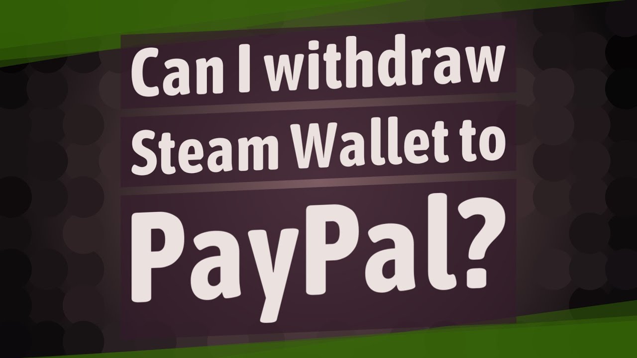 How To Get Steam Wallet To PayPal?