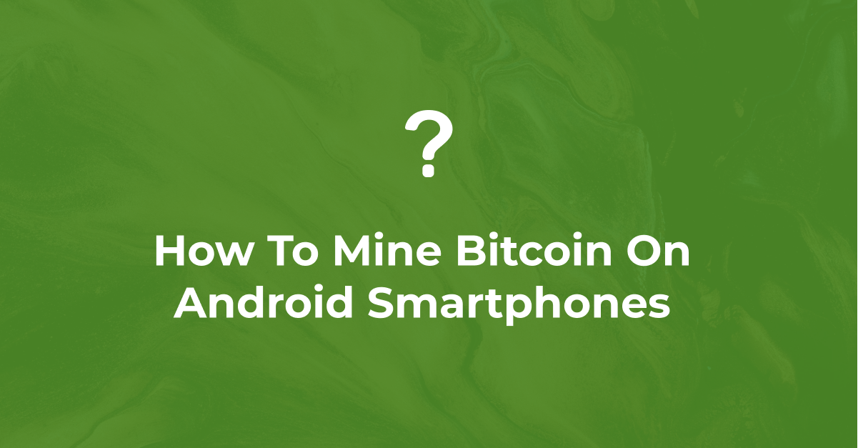 How To Mine Bitcoin On Android Smartphones | Smart Guide